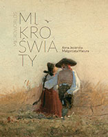 Mikroświaty. <br>Obrazy w małych formatach ze zbiorów MNWr