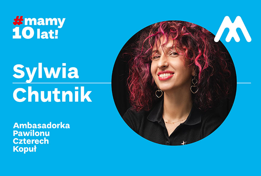 Ambasadorka Pawilonu Czterech Kopuł na 10-lecie Sylwia Chutnik