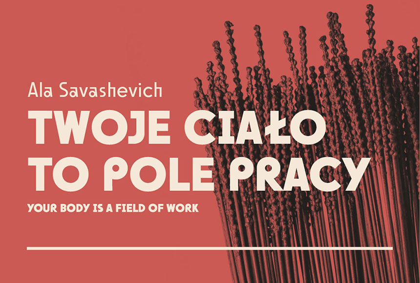 Exhibition: Ala Savashevich. Twoje ciało to pole pracy [wystawa czasowa]
