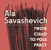 Ala Savashevich. <br>Twoje ciało to pole pracy