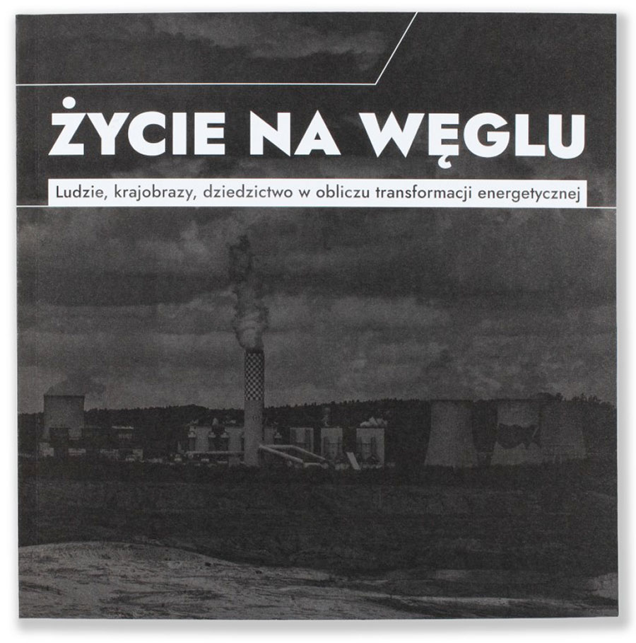 Okładka publikacji „Życie na węglu. Ludzie, krajobrazy, dziedzictwo w obliczu transformacji energetycznej”